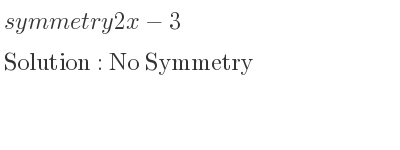 The symmetry 2x-3 is No Symmetry